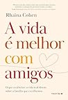 A vida é melhor com amigos: O que a ciência e a vida real dizem sobre a família que escolhemos (Portuguese Edition)