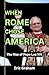 WHEN ROME CHOSE AMERICA  by Eric Graham