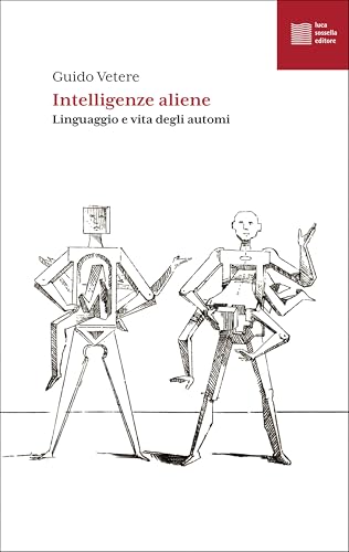 Intelligenze aliene: Linguaggio e vita degli automi (numerus Vol. 148) (Italian Edition)