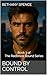 Bound by Control by Bethany Spence Bound by Control by Bethany Spence