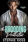 The Brooding Protector by Stephie Rose