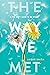 The Way We Met (The Way I U...