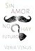 Sin amor no hay futuro (Spanish Edition)