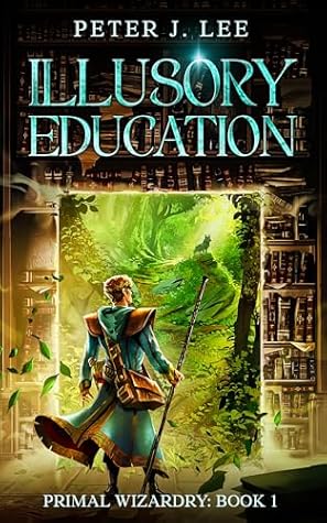 Illusory Education: A Magic School Progression Fantasy (Primal Wizardry Book 1)