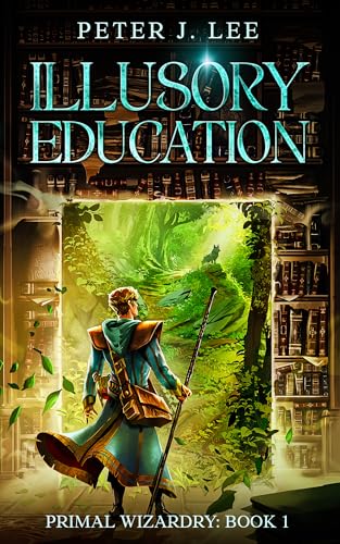 Illusory Education: A Magic School Progression Fantasy (Primal Wizardry Book 1)