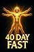 40 DAY FAST