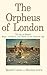 The Orpheus of London: The ...