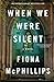 When We Were Silent by Fiona McPhillips When We Were Silent by Fiona McPhillips