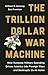 The Trillion Dollar War Machine by William D Hartung