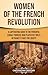 Women of the French Revolution by Captivating History