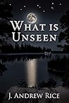 What Is Unseen: T...
