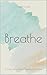 Breathe: A Collection of Mi...