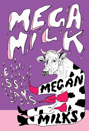 Mega Milk: Essays on Family, Fluidity, Whiteness, and Cows (Paperback)