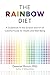 The Rainbow Diet: A Guidebo...