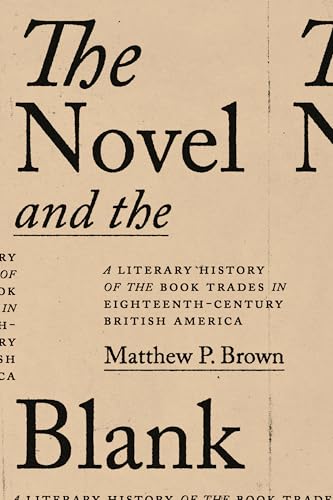 The Novel and the Blank: A Literary History of the Book Trades in Eighteenth-Century British America (Hardcover)