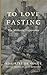 To Love Fasting: The Monastic Experience