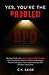 YES, YOU’RE THE PROBLEM by C.K. Saige