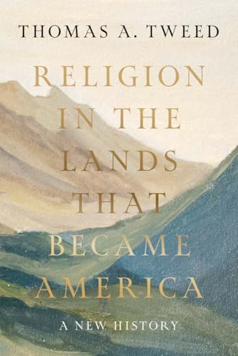 Religion in the Lands That Became America: A New History (Hardcover)