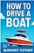 How to drive a boat : The C...