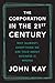 The Corporation in the Twenty-First Century: Why (Almost) Everything We Are Told About Business Is Wrong