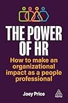 The Power of HR: How to Make an Organizational Impact as a People Professional
