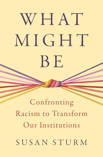 What Might Be: Confronting Racism to Transform Our Institutions (Hardcover)