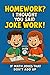 Homework? I Thought You Said Joke Work! by Charlie James