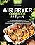 Air Fryer Cookbook for Begi...