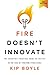 Fire Doesn’t Innovate: The Executive’s Practical Guide to Thriving in the Face of Evolving Cyber Risks