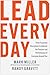 Lead Every Day: Three Essential Disciplines to Unleash the Passion and Performance of Everyone Around You