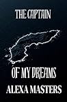 The Captain of My Dreams by Alexa Madison Masters