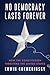 No Democracy Lasts Forever: How the Constitution Threatens the United States