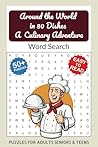 Around the World in 80 Dishes: Word Searches with Easy to Read Print about Cuisine, International Dishes, Culinary Traditions, Gastronomy and More | 6x9 inches, 110 pages | 50+ Puzzles