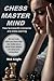 Chess Master Mind: How to Instantly Memorize Any Chess Opening