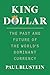King Dollar: The Past and F...