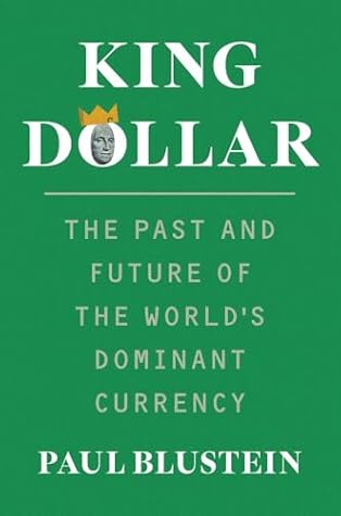King Dollar: The Past and Future of the World's Dominant Currency