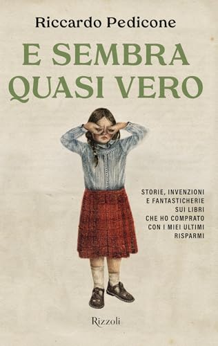 E sembra quasi vero: Storie, invenzioni e fantasticherie sui libri che ho comprato con i miei ultimi risparmi (Italian Edition)