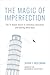 The Magic of Imperfection: The ¾ Baked Secret to Unlocking Innovation and Getting More Done