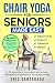 CHAIR YOGA FOR SENIORS MADE EASY by Eric Santagada