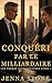 Conquéri par le milliardaire: Les frères milliardaires, tome 1 (French Edition)
