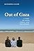 Out of Gaza: A Tale of Love, Exile, and Friendship