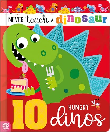 Never Touch a Dinosaur: 10 Hungry Dinos (Board Book)