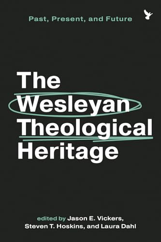 The Wesleyan Theological Heritage: Past, Present, and Future (Paperback)