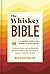 The Whiskey Bible: A Complete Guide to the World's Greatest Spirit (The History, Secrets, and Lore Behind the Best Scotch, Bourbon, Irish, Rye, Canadian, Japanese, Single Malt, and More)