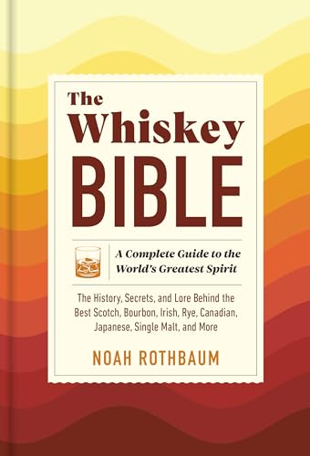 The Whiskey Bible: A Complete Guide to the World's Greatest Spirit (Hardcover)
