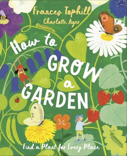 How to Grow a Garden: Find a Plant for Every Place (Hardcover)