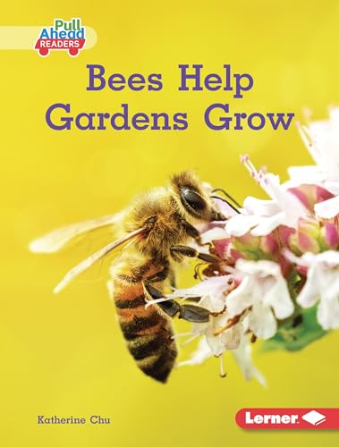 Bees Help Gardens Grow (In the Garden (Pull Ahead Readers ― Nonfiction))