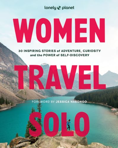 Lonely Planet Women Travel Solo: 30 Inspiring Stories of Adventure, Curiosity and the Power of Self-Discovery (Hardcover)