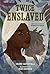Twice Enslaved: Liberty and...