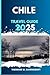 CHILE TRAVEL GUIDE: Experie...
